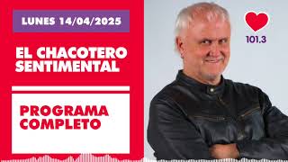 Chacotero Sentimental: Programa completo LUNES 14/04/2025