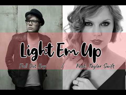 Light Em Up Split Audio (Fall Out Boy/Feat. Taylor Swift)