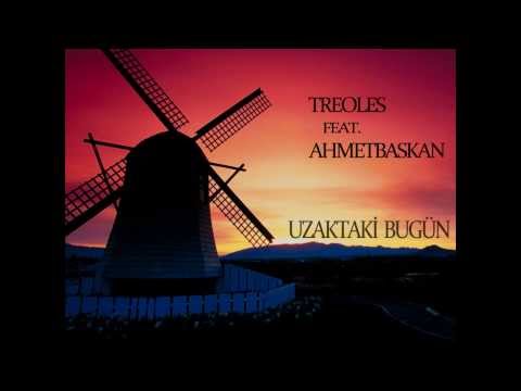 Treoles Feat. AhmetBaskan - Uzaktaki Bugün