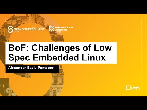 BoF: Challenges of Low Spec Embedded Linux - Alexander Sack, Pantacor