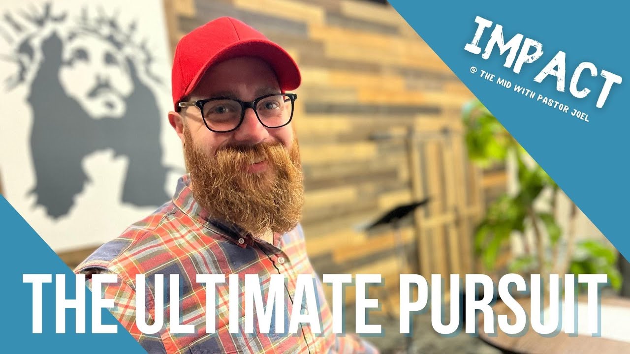 Impact | The Ultimate Pursuit | Pastor Joel