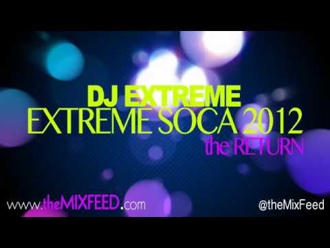 DJ Extreme - EXTREME SOCA - THE RETURN [Trinidad Carnival 2012 Soca Music Mix]