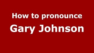 How to pronounce Gary Johnson
