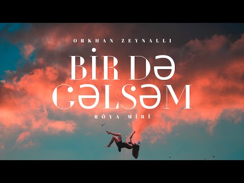 Orkhan Zeynalli ft. Röya Miri - Bir Də Gəlsəm [Official Song] | Bir de gelsem [Birde gelsem]