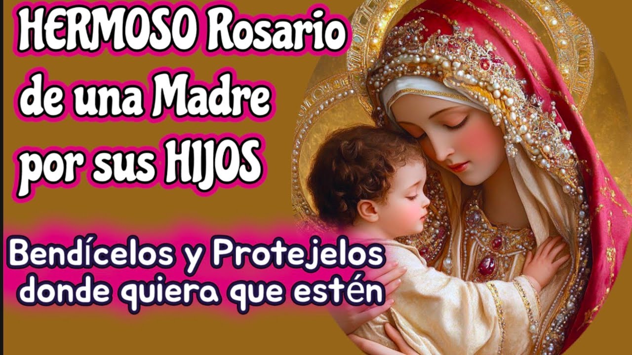 Rosario de BENDICION Y PROTECCIÓN de una madre por sus hijos