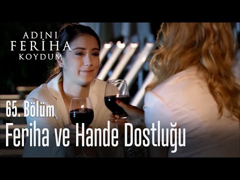 Feriha ve Hande dostluğu - Adını Feriha Koydum 65. Bölüm
