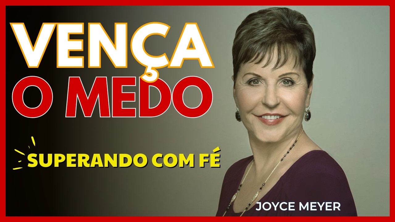 COMO VENCER O MEDO | FÉ EM CRISTO | Batalha Espiritual - Joyce Meyer