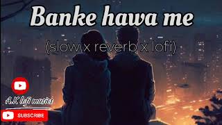 Banke hawa me-(slow x reverb) lofi mix love 💕  use headphones 🎧|A.klofi music #lofimusic #instagram