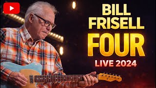 Bill Frisell – FOUR (Live Recording – October 2024)