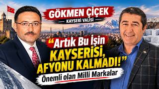 Gökmen Çiçek: Artık Bu İşin Kayserisi, Afyonu Kalmadı! Önemli olan Mil