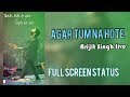 Agar Tum Na Hote Arijit Singh Live Performance Full Screen WhatsApp Status