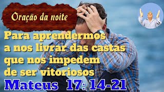 Orao da noite para aprendermos a nos livrar das castas que nos impedem de ser vitoriosos