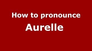 How to pronounce Aurelle 