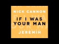 Nick Cannon feat. Jeremih - "If I Was Your Man" | Nick Cannon