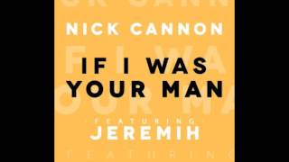 Nick Cannon feat. Jeremih - "If I Was Your Man"