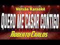 Roberto Carlos Quero Me Casar Contigo Karaokê