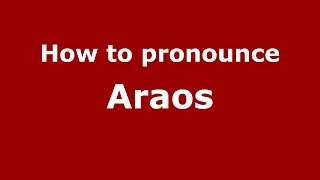 How to pronounce Araos