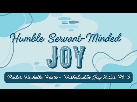 Humble Servant Minded Joy - Unshakeable Joy Series - Sept 29, 2024