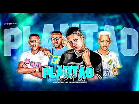 W9 E TIO CHICO , MC 10G & MATHEUS CHAVOSO - DE PLANTÃO NOS TÁ.