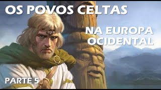 The Descendants of the Indo-Europeans – Part 5: The Celtic Peoples in Western Europe