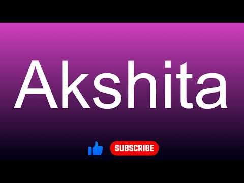 How to correctly pronounce - Akshita