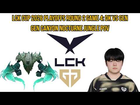 LCK Cup 2026 Playoffs Round 2 Game 4: GEN vs DK | GEN Canyon Nocturne Jungle POV