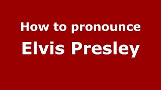 How to pronounce Elvis Presley