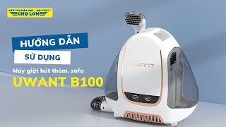Hướng dẫn sử dụng máy giặt hút, thảm sofa Uwant B100 đúng cách