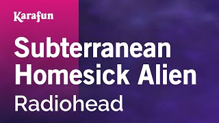 Subterranean Homesick Alien - Radiohead | Karaoke Version | KaraFun