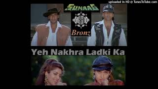 Download lagu Yeh Nakhra Ladki Ka - Suhaag - Remix - Bronz mp3