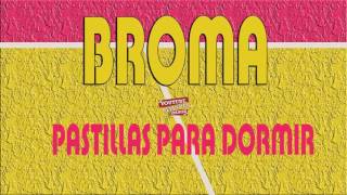 BROMA &quot;Pastillas para dormir&quot;