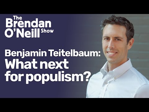 What next for populism?, with Benjamin Teitelbaum | The Brendan O'Neill Show