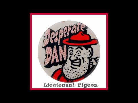 Desperate Dan (Alternate Version) * Lieutenant Pigeon