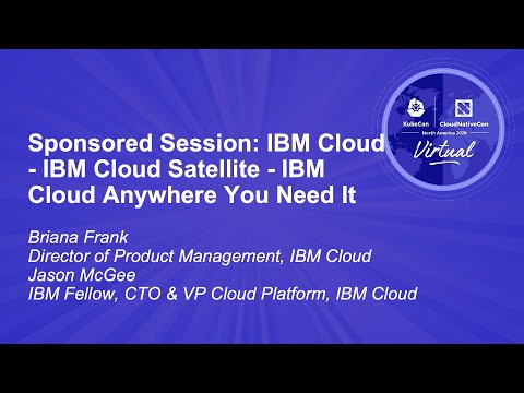 Sponsored Session: IBM Cloud - IBM Cloud Satellite - IBM Cloud Anywhere You Need It