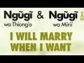 Act One I WILL MARRY WHEN I WANT By Ngugi Wa Thiongo Ngugi Wa Mirii Ngaahika Ndeenda Movie