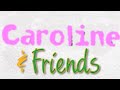 Caroline Friends Intro