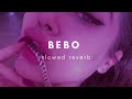 Bebo Slowed Reverb