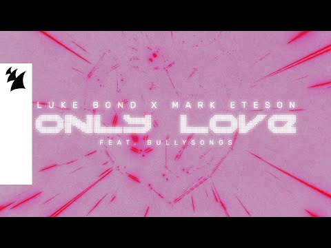 Luke Bond x Mark Eteson feat. BullySongs - Only Love (Official Lyric Video)