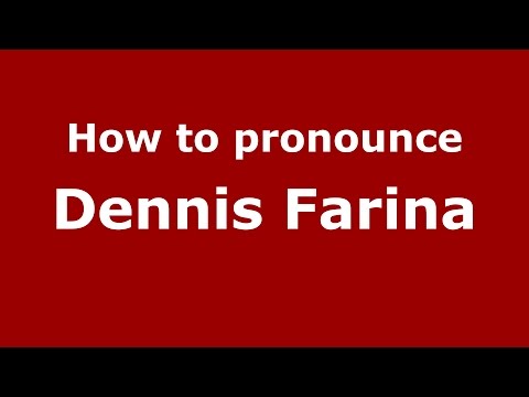 How to pronounce Dennis Farina