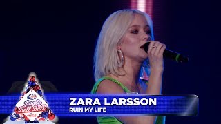 Zara Larsson - ‘Ruin My Life’  (Live at Capital’s Jingle Bell Ball 2018)