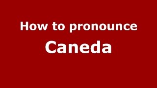 How to pronounce Caneda