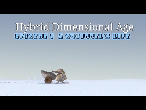 Hybrid Dimensional Age Episode 1; A Squirrel's Life