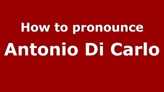 How to pronounce Antonio Di Carlo