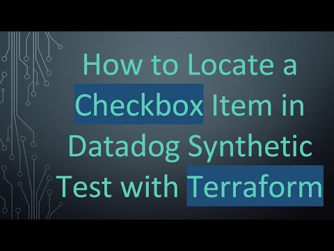 How to Locate a Checkbox Item in Datadog Synthetic Test with Terraform