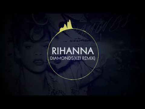 Rihanna - Diamonds (Kei Remix)