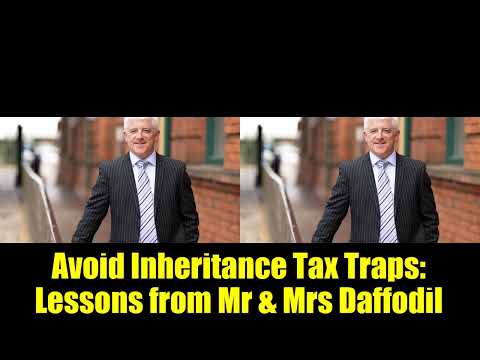 Avoid Inheritance Tax Traps: Lessons from Mr & Mrs Daffodil