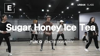 FUN Q | Sugar Honey Ice Tea - Charlie wilson | E DANCE STUDIO | URBAN DANCE CLASS | 이댄스학원 이댄스 천호댄스