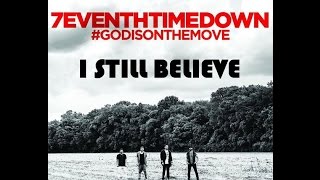 7eventh Time Down - I Still Believe (Lyrics)