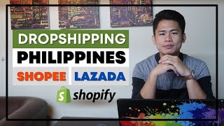 How To Start Dropshipping Business In The Philippines With Shopee, Lazada, Or With Shopify