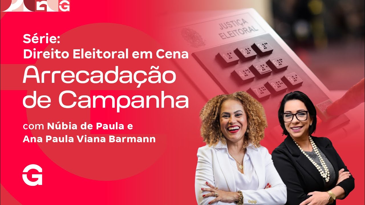 Série: Direito Eleitoral em Cena | Arrecadação de Campanha com Núbia de Paula e Ana Paula Viana